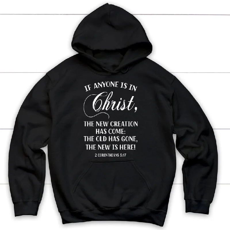 If anyone is in Christ 2 Corinthians 5:17 Bible verse hoodie