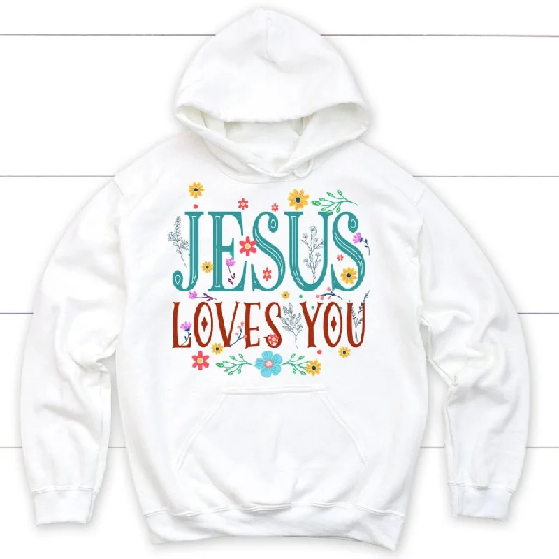 Jesus loves you hoodie, Jesus loves you flower Christian hoodie