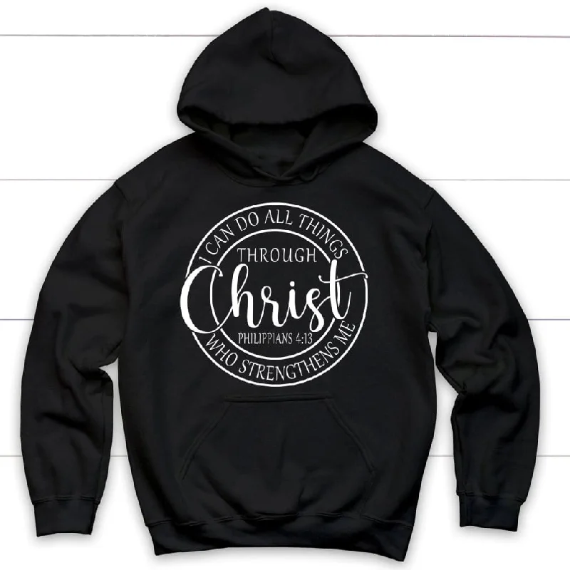 Philippians 4:13 hoodie: I can do all things through Christ Christian hoodie